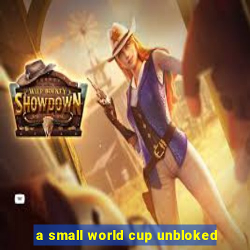 a small world cup unbloked